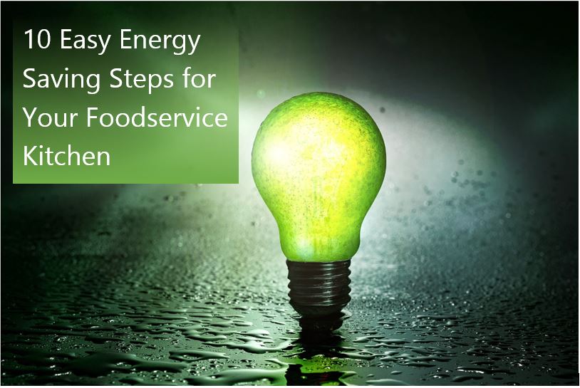 10 Easy Energy Saving Steps for Your Foodservice Kitchen